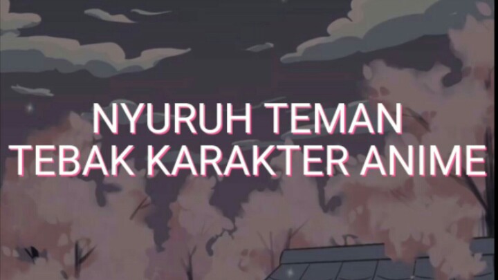 suruh temen yang ga tau apa apa nebak anime 🗿😭