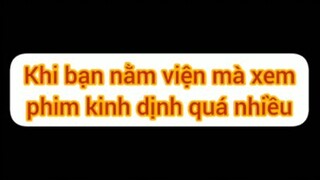 Tội nằm viện mà xem phim kinh dị quá nhiều