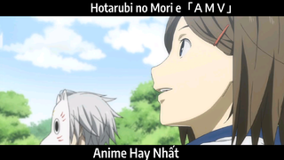Hotarubi no Mori e「ＡＭＶ」Hay Nhất