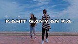Kahit Ganyan Ka | TikTok Dance Challenge