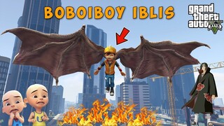 BOBOIBOY BERUBAH MENJADI IBLIS KARENA TERKENA JURUS UCHIHA ITACHI - GTA V MOD UPIN IPIN