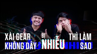 HỎI ĐÁP 36: WIN 11 up được chưa? Dùng GEAR không dây bị nhiễu thì sửa sao?