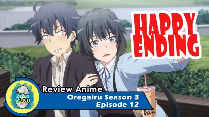 Oregairu Season 3 Episode 12 | Akhir Yang Bahagia [REVIEW]