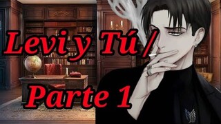 Levi y Tú / Parte 1: El comienzo de todo / Roleplay / ASMR