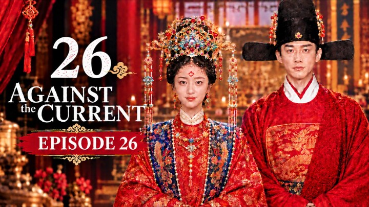 Against.The.Current.S01E26 🇨🇳 ENG SUB