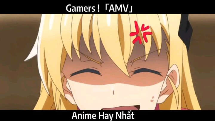 Gamers !「AMV」 Hay Nhất