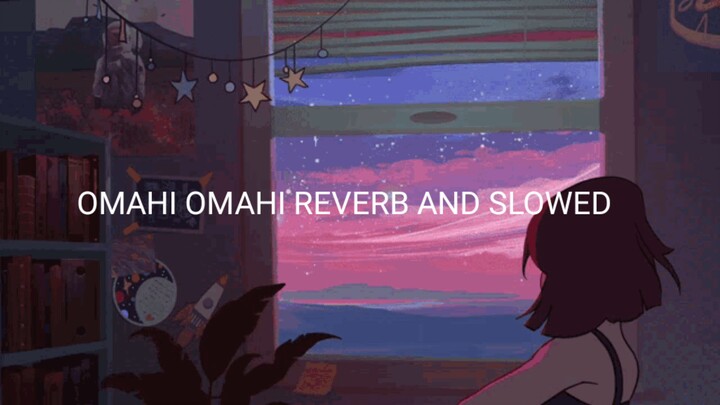 OMAHI OMAHI REVERB AND SLOWED BOLLYWOOD SONG