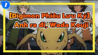 [Digimon Phiêu Lưu Ký] 
Anh ra đi, Wada Kouji_1