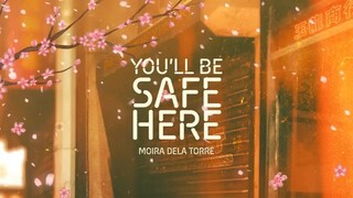 YOU'LL BE SAFE HERE MOIRA DELA TORRE