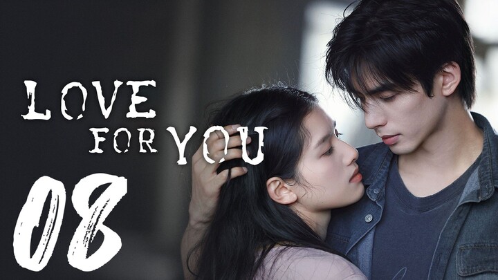 LOVE FOR YOU - EPISODE 8 [ENG SUB]