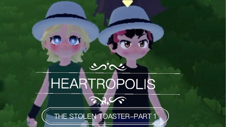 HEARTROPOLIS: Part 1 - THE STOLEN TOASTER ・ By CookieGames and SayaGaming // Official Heartropolis