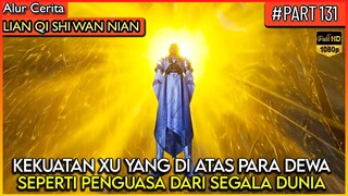 BAHKAN DEWA MENGAKUI KEKUATAN XU YANG LEBIH KUAT !! - Alur Cerita Donghua #LQSWN PART 131