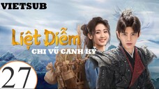 Liệt Diễm Chi Vũ Canh Kỷ - Tập 27 | Vietsub - Nhậm Gia Luân, Hình Phi