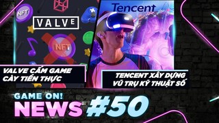 Game On! News #50: Valve Cấm Game Blockchain | Tencent Xây Dựng Vũ Trụ Kĩ Thuật Số