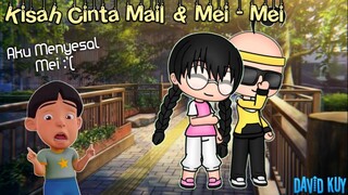 Kisah Cinta Mail & Mei-mei 😱 | GLMM