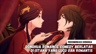 Rekomendasi Donghua romance comedy berlatar istana yang lucu dan romantis