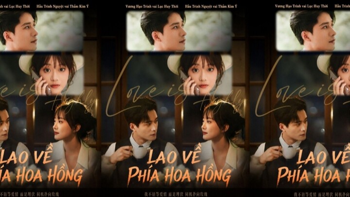 TRỌN BỘ - LAO VỀ PHÍA HOA HỒNG ( Vương Hạo Trinh , Hầu Trình Nguyệt )