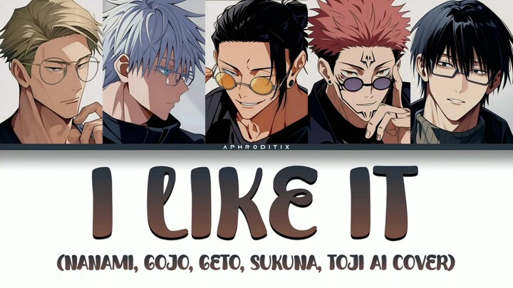 [Cover AI] Nanami, Gojo, Geto, Sukuna, Toji - I Like It (Lời tiếng Nhật)