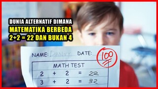 DUNIA ALTERNATIF DIMANA MATEMATIKA BERBEDA. 2 + 2 = 22 DAN BUKAN 4