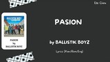 BALLISTIK BOYZ fext 「PASION」  Lyrics [Kan/Rom/Eng]