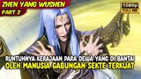 RUNTUHNYA KERAJAAN PARA DEWA YANG DIBANTAI OLEH MANUSIA | ZHEN YANG WUSHEN | PART 2