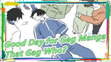 Good Day for Gag Manga|[Hand Drawn MAD] That Gag Who?