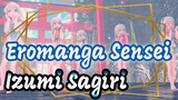 [Eromanga Sensei] [MMD Izumi Sagiri] I Don't Know People With This Name~