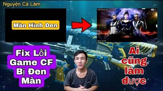 Cách Fix Lỗi Màn Hình Đen Game Đột Kích CF 3.0 Mới Nhất 2021