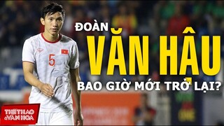 BÓNG ĐÁ VIỆT NAM I Đoàn Văn Hậu phải rời tuyển Việt Nam vì chấn thương, chưa biết bao giờ trở lại