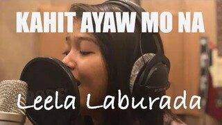 KAHIT AYAW MO NA (Cover) - Leela Laburada