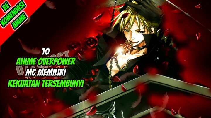 10 Anime Overpower MC Memiliki Kekuatan Tersembunyi!!
