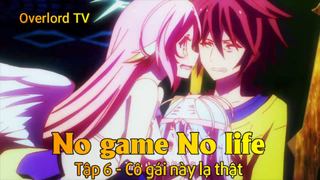 No game No life Tập 6 - Cô gái này lạ thật