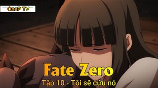 Fate - Zero Tập 10 - Tôi sẽ cứu nó