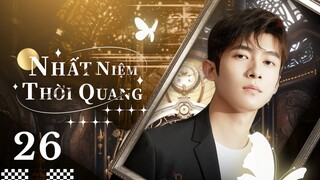 【Lồng Tiếng】Nhất Niệm Thời Quang l Tập 26 l Phim Lãng Mạn Ngọt Ngào Trung Quốc Hay Nhất