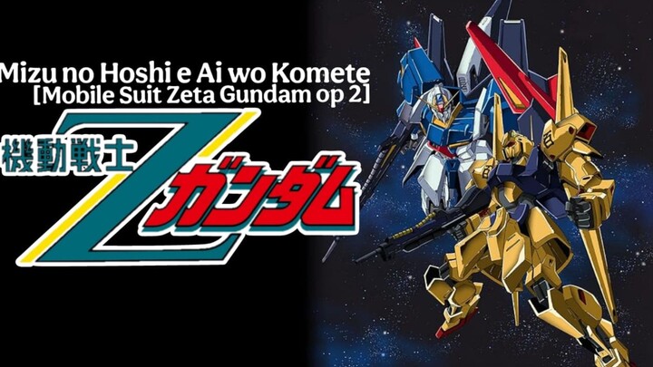 Mobile Suit Zeta Gundam - Opening 2 [Mizu no Hoshi e Ai wo Komete]
