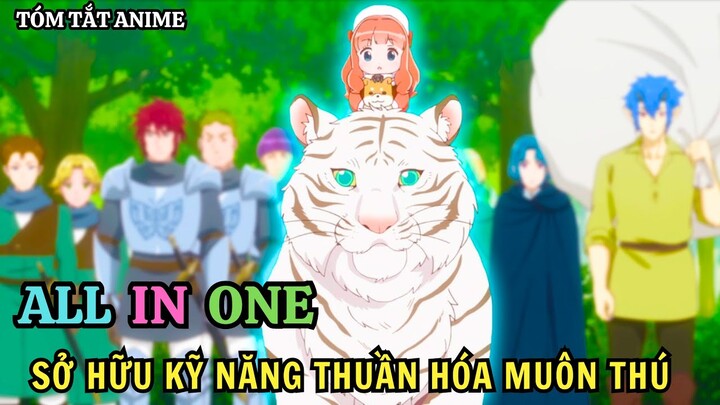 ALL IN ONE | Tái Sinh Với Kỹ Năng Thuần Hóa Muôn Thú | Tập 1 - 12 | Fluffy Paradise | Tóm Tắt Anime