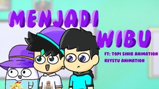 menjadi wibu ft topi sihir animation &sikeystu animation