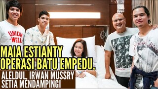 MAIA ESTIANTY OPERASI BATU EMPEDU,  DUKUNGAN DADDY IRWAN MUSSRY DAN AL EL DUL, SWEET BIKIN HARU !