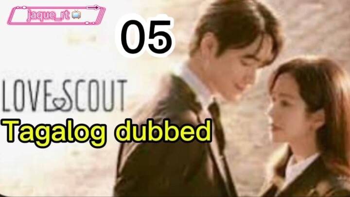 Title:  Love Scout | kdrama | Tagalog dubbed | episode 05