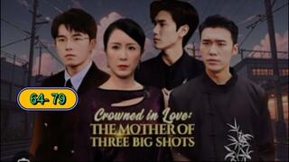 CROWNED IN LOVE: THE MOTHER OF THREE BIG SHOTS ep 64- 79