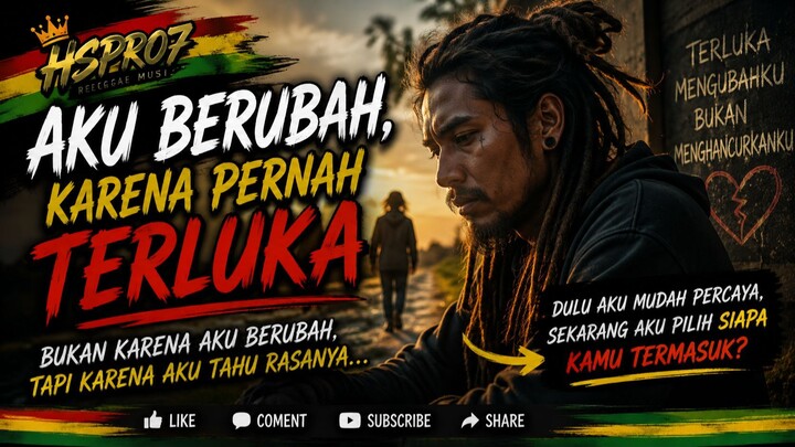 AKU BERUBAH KARENA PERNAH TERLUKA - musik reggae kehidupan - enak didengar LIRIK penuh makna.