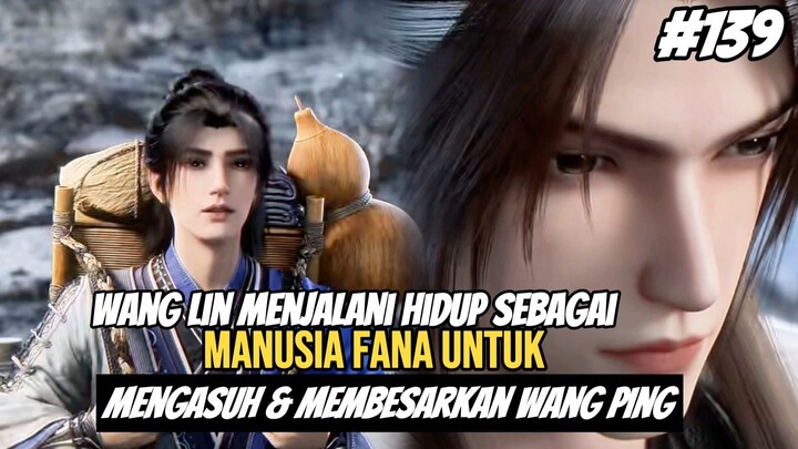 RNG-139 || Wang Lin KembalI Menjalani Kehidupan Sebagai Manusia Biasa Untuk Mengasuh Wang Ping!!!