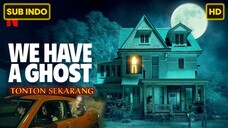 We Have a Ghost (2023) SUB INDO FULL HD