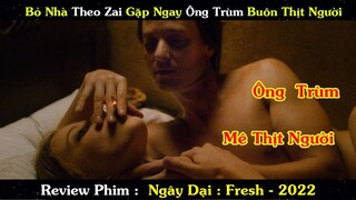 Review Phim: Bỏ Nhà Theo Zai Gặp Ngay Ông Trùm Bu.ôn Thịt Người | Ngây Dại (Fresh) - 2022