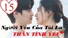 Người Yêu Của Tôi Là Thần Tình Yêu - Tập 15 | Vietsub