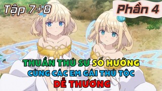 Tóm Tắt Anime: " Thuần Thú Sư Số Hưởng Cùng Các Em Gái Thú Tộc Dễ Thương " | Phần 4/6 | Review Anime