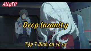 Deep Insanity_Tập 7 Bình an vô sự