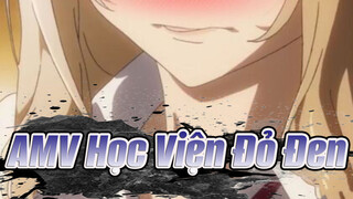 [AMV Học Viện Đỏ Đen] "Bây giờ anh đã biết chiêu của em rồi nha"