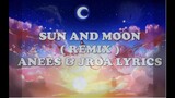 SUN AND MOON (REMIX) ANEES & JROA FULL LYRICS
