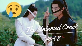 The Untamed- more Crack! (part 8)